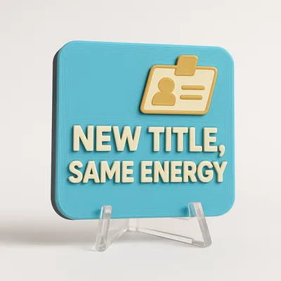 New Title, Same Energy magnetic 3D-printed achievement badge